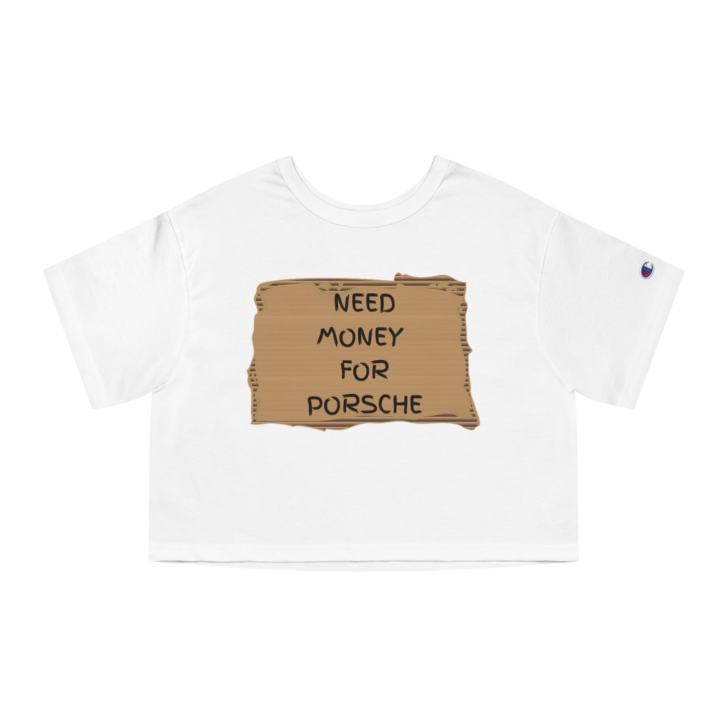 "Need money for Porsche" - Champion Crop top