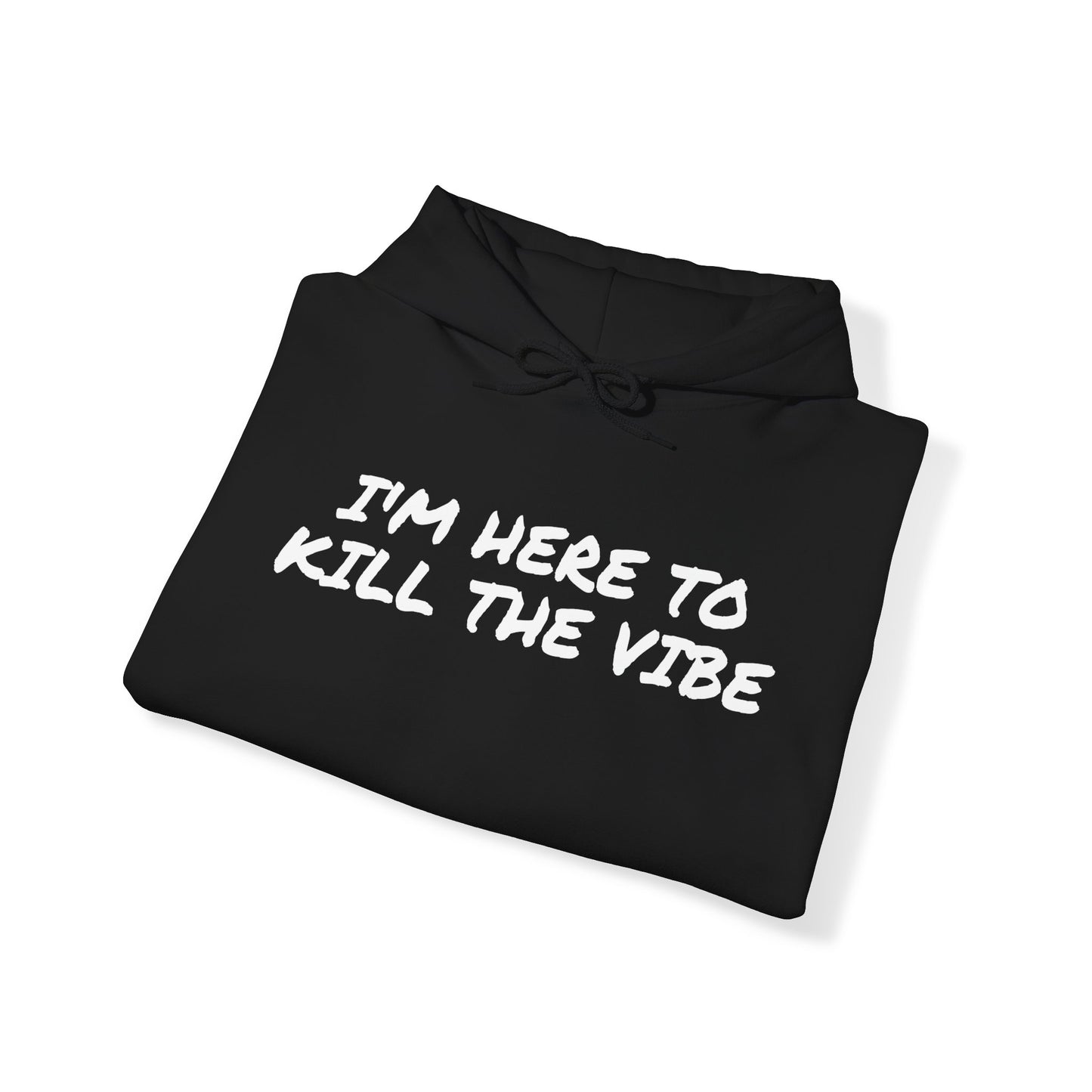 "I'm here to kill the vibe" - Hoodie