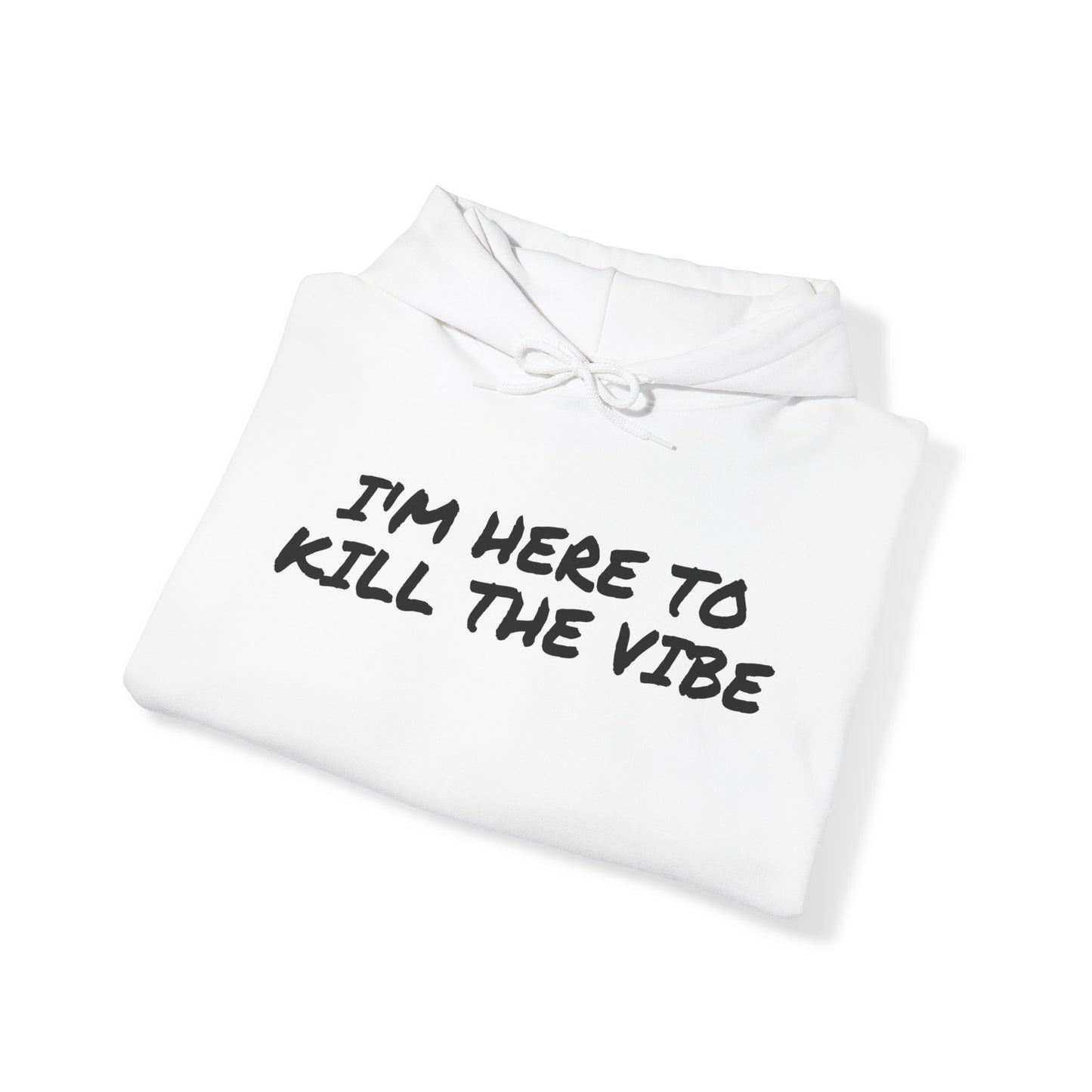"I'm here to kill the vibe" - Hoodie