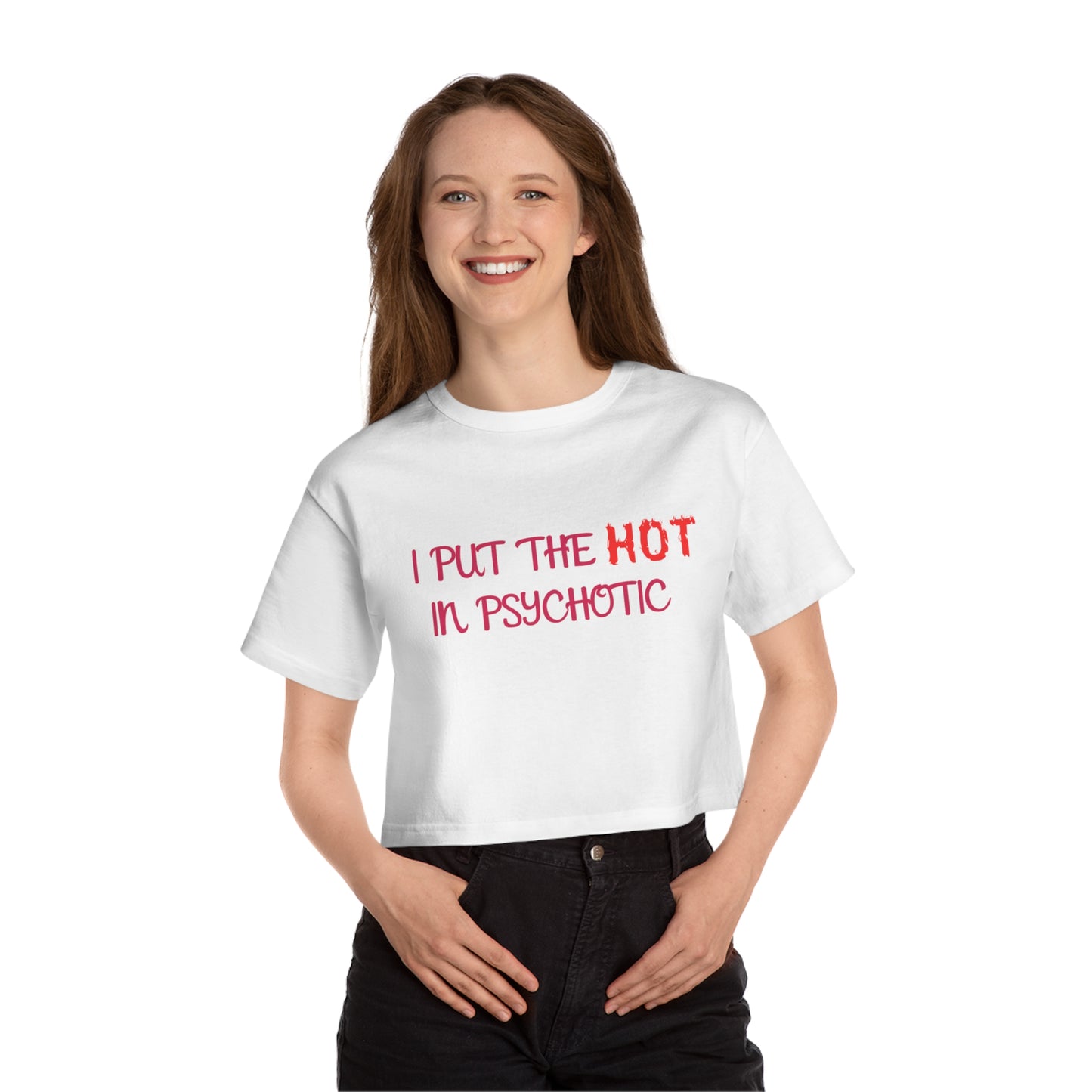 "I put the HOT in Psychotic" - Champion Crop Top