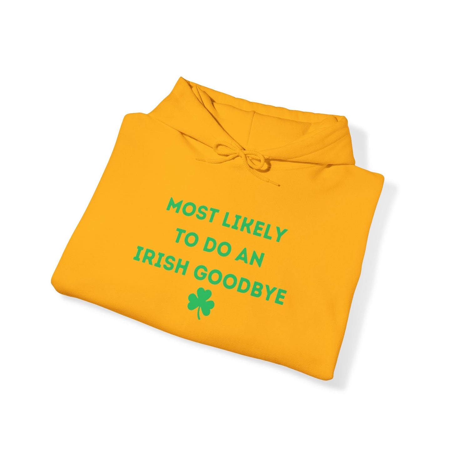 "Most Likely to do an Irish Goodbye" - Hoodie