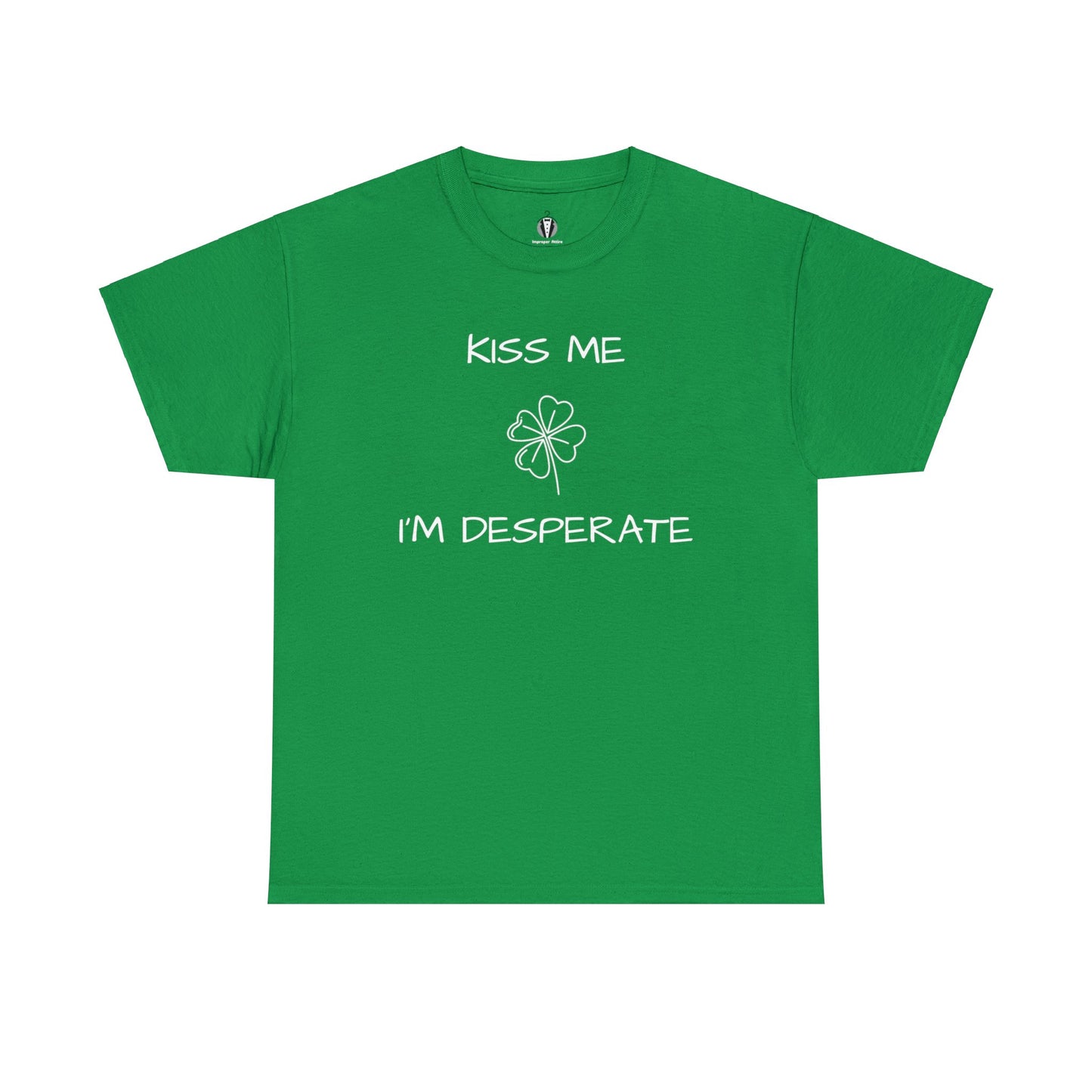 "Kiss me I'm desperate" - Tee