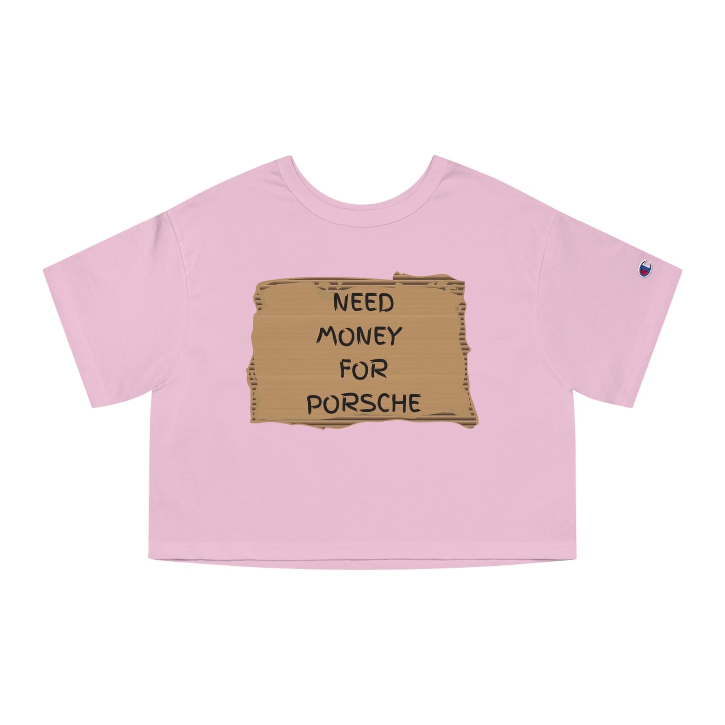 "Need money for Porsche" - Champion Crop top
