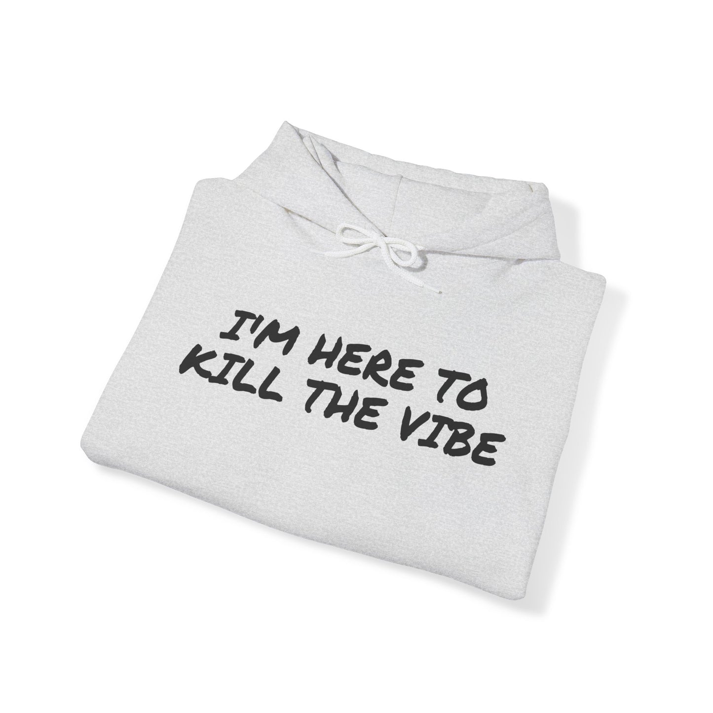 "I'm here to kill the vibe" - Hoodie