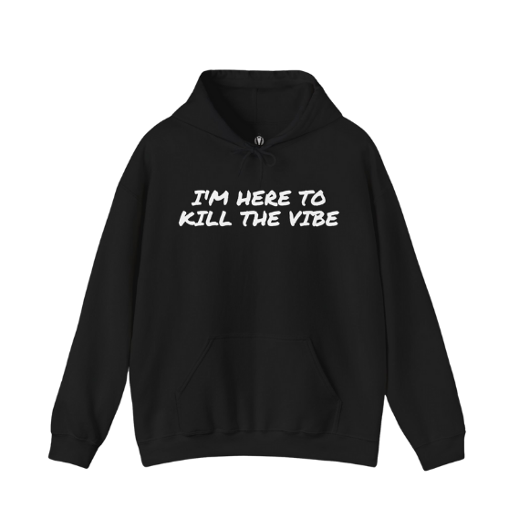 "I'm here to kill the vibe" - Hoodie
