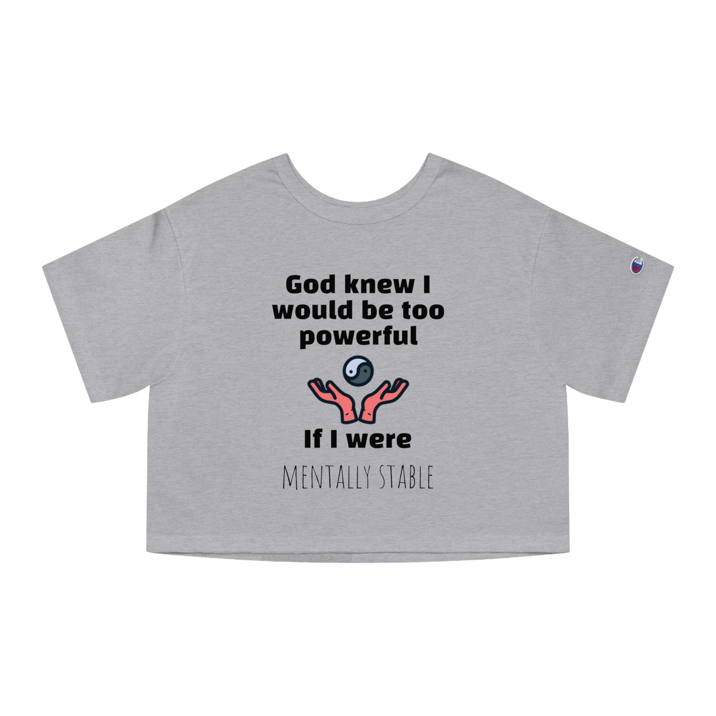 "God knew I would be too powerful if I were mentally stable" - Champion™ crop top