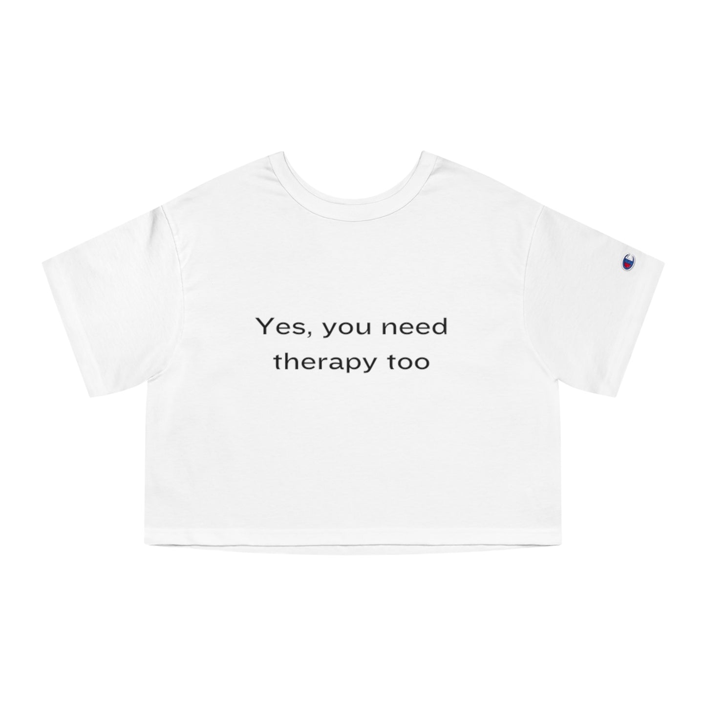 "Yes, you need therapy too" - Champion crop top