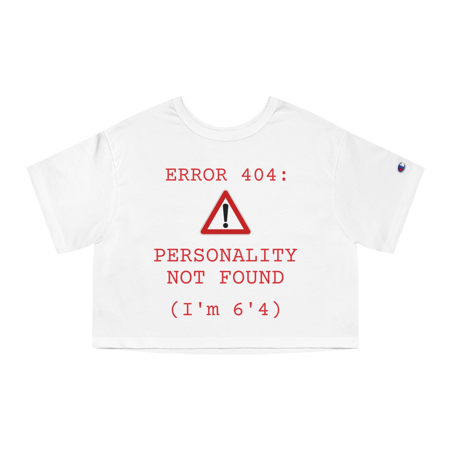"ERROR 404: PERSONALITY NOT FOUND" - Champion™ crop top