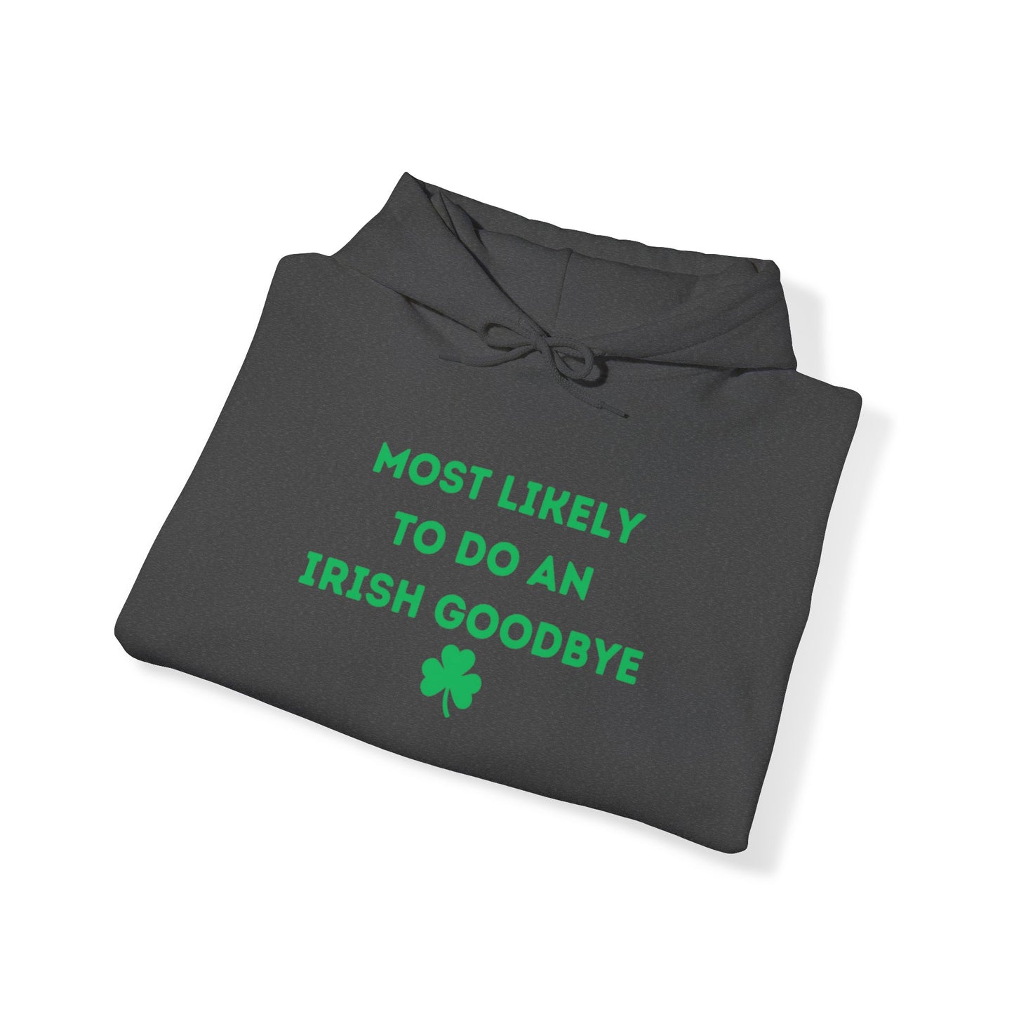 "Most Likely to do an Irish Goodbye" - Hoodie