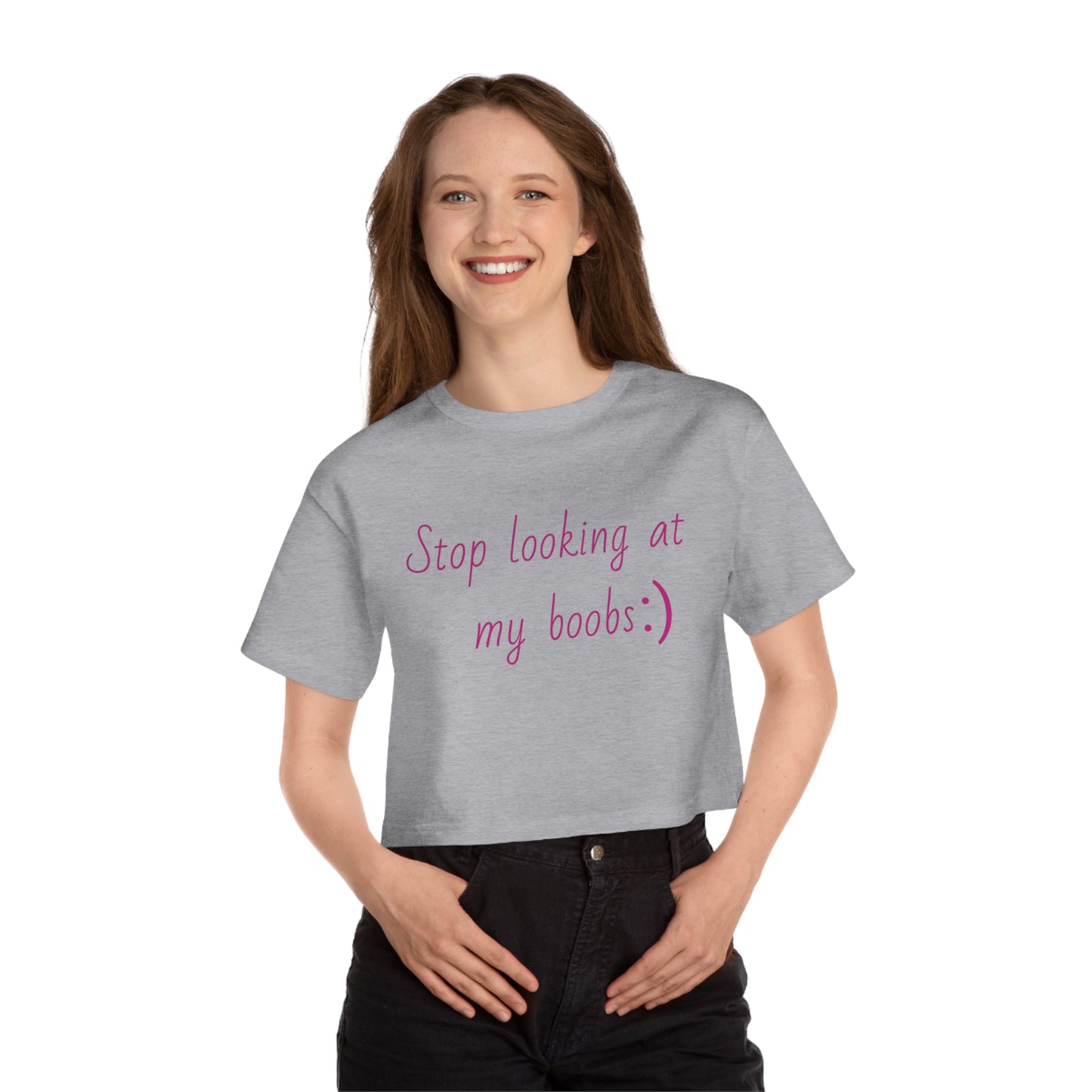 "Stop looking at my boobs :)" - Champion™ crop top