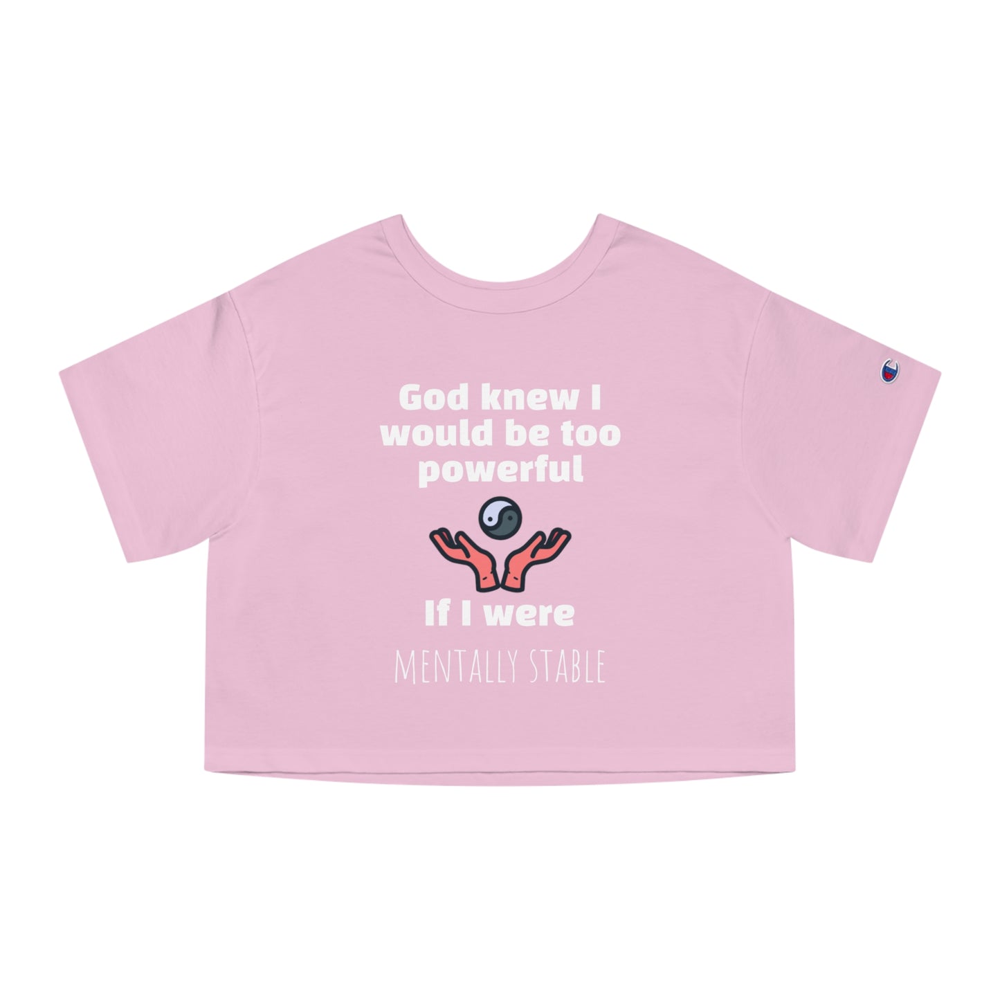 "God knew I would be too powerful if I were mentally stable" - Champion™ crop top