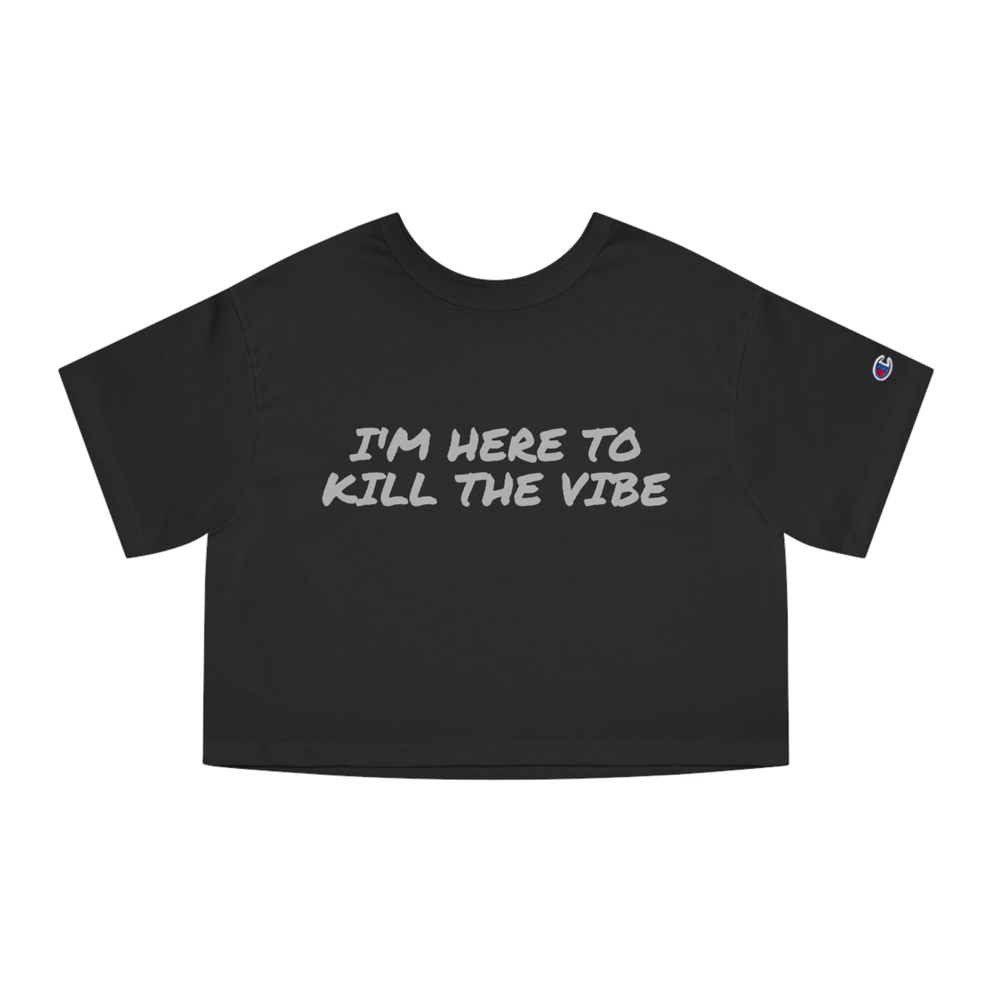"I'm here to kill the vibe" - Champion™ crop top