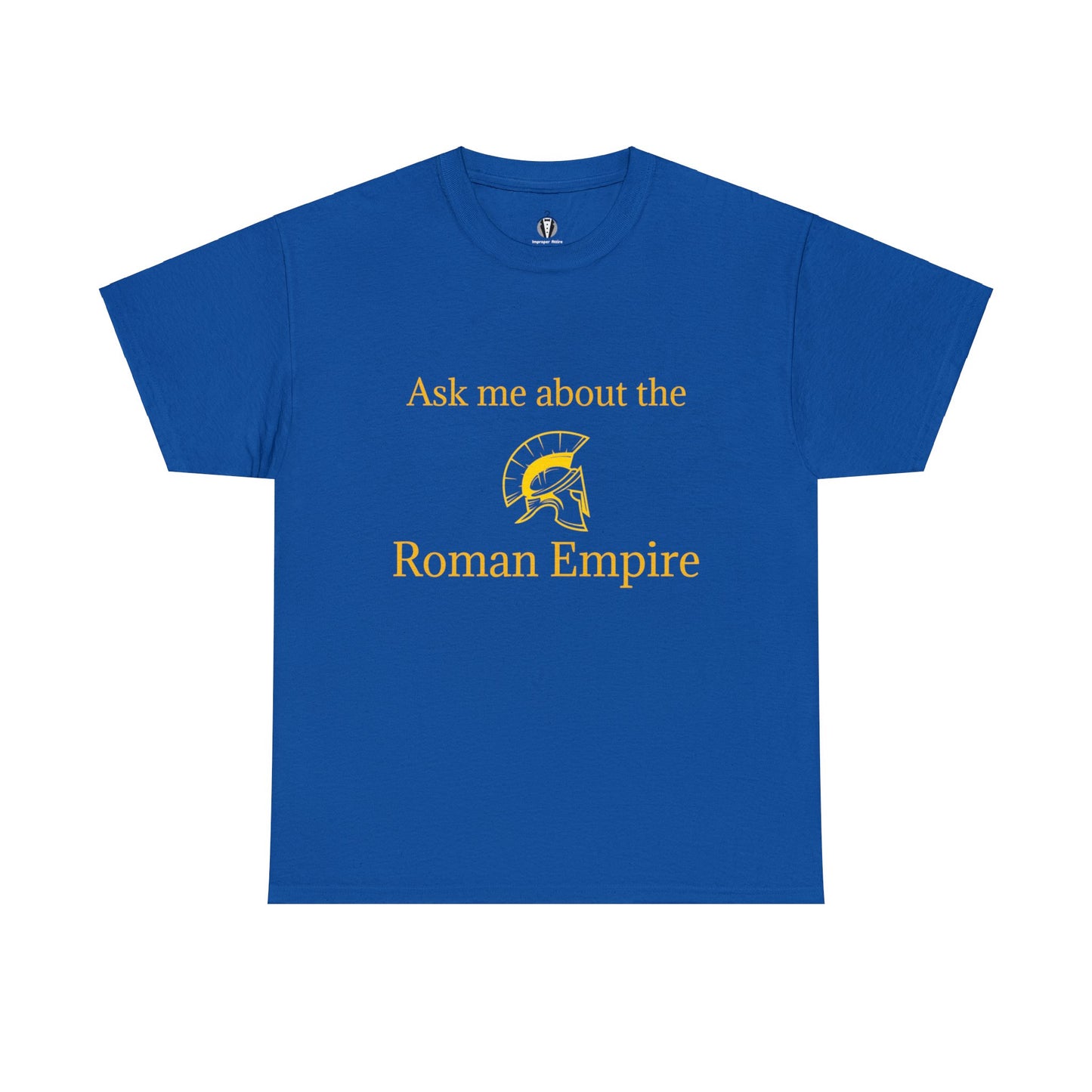 "Ask me about the Roman Empire" - Tee