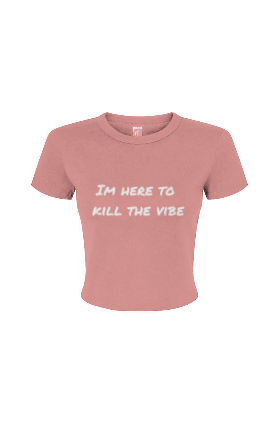 "I'm here to kill the vibe" - Baby tee