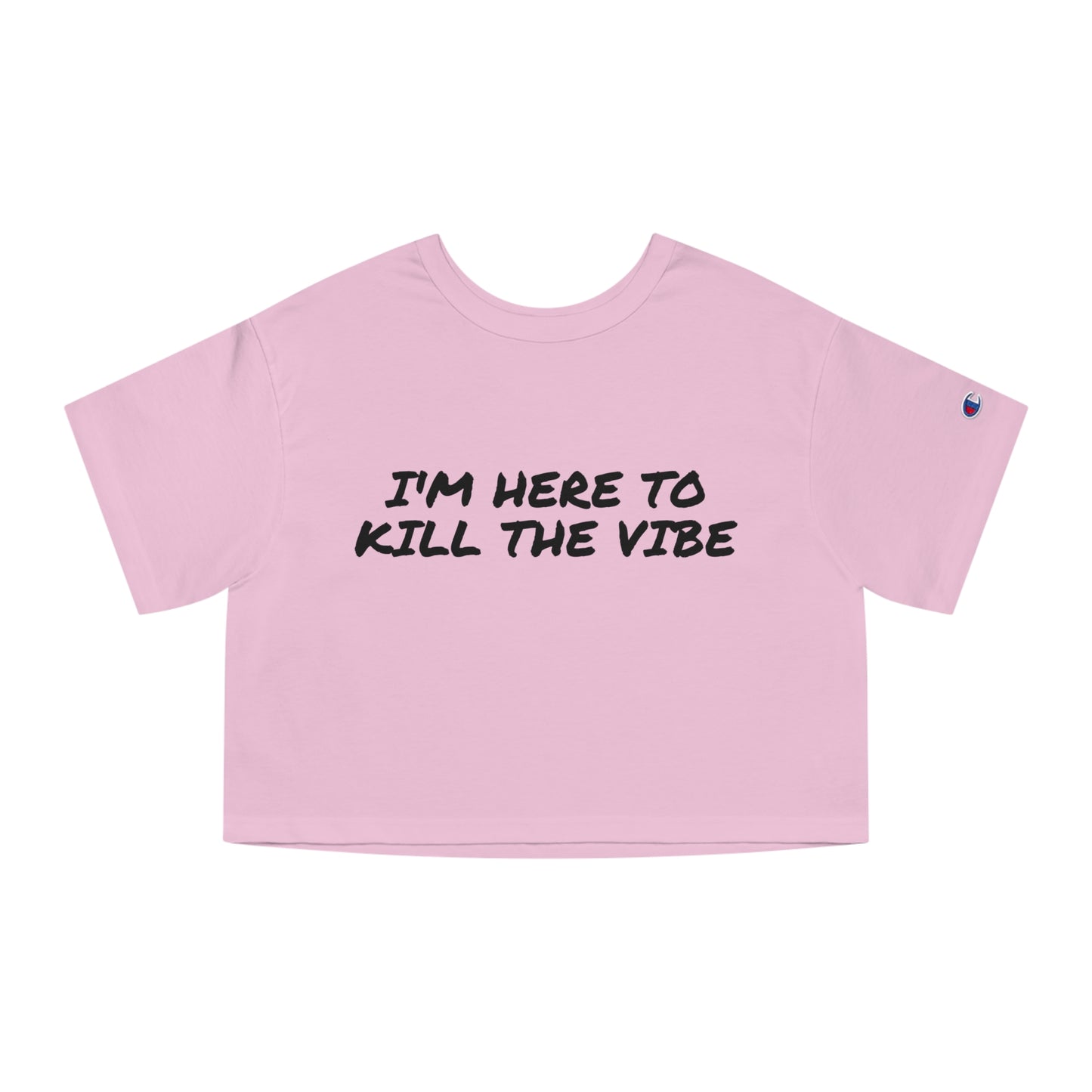 "I'm here to kill the vibe" - Champion™ crop top