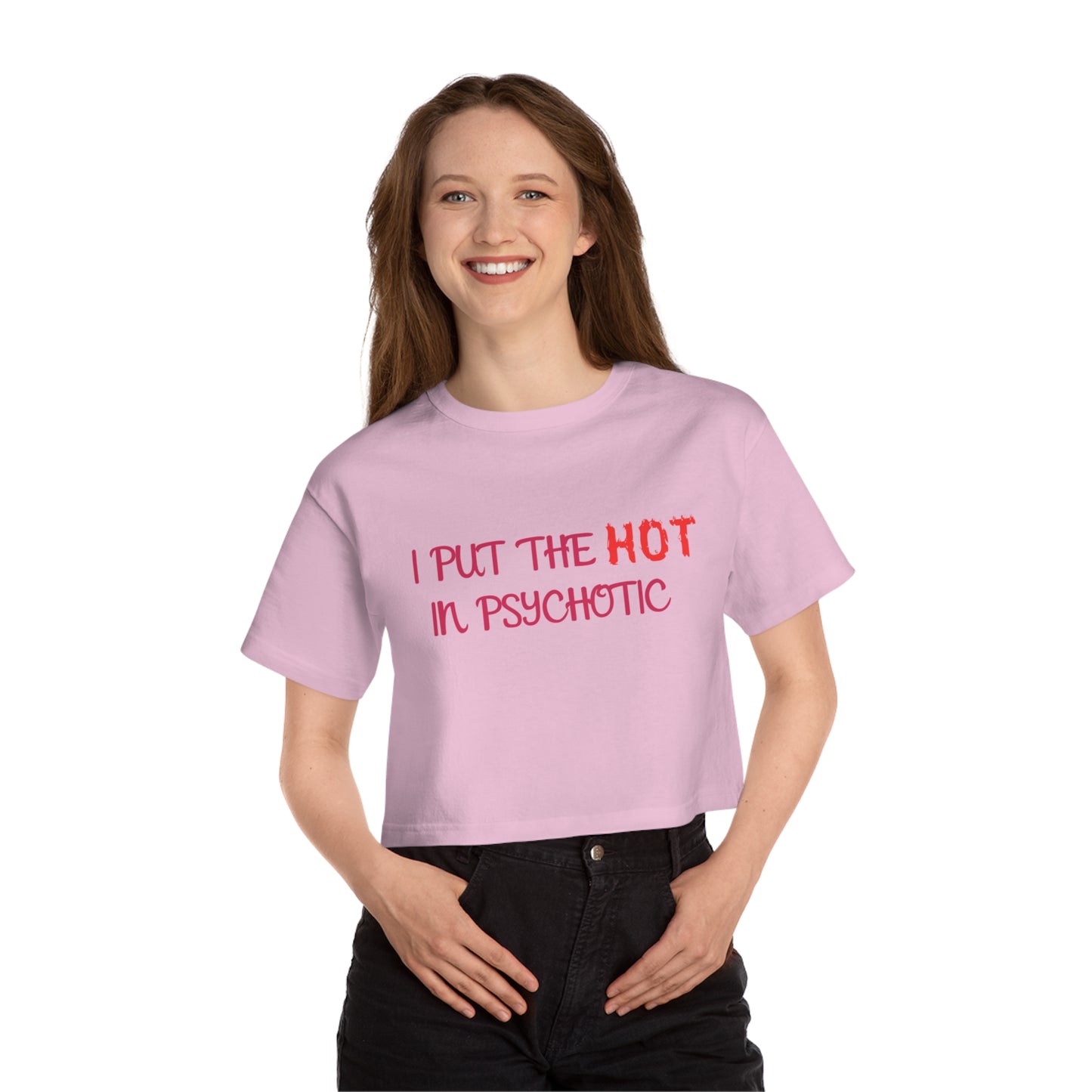 "I put the HOT in Psychotic" - Champion Crop Top