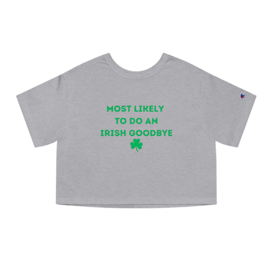 "Most likely to do an Irish Goodbye" - Champion Crop top