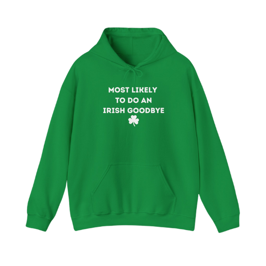 "Most Likely to do an Irish Goodbye" - Hoodie