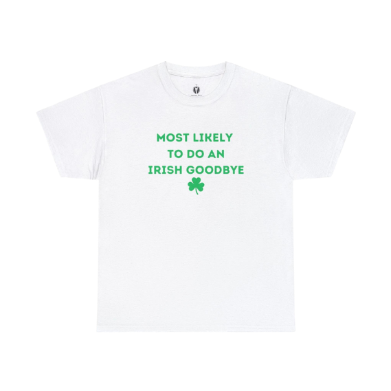 "Most likely to do an Irish Goodbye" - Tee