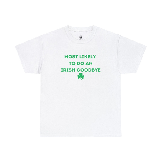 "Most likely to do an Irish Goodbye" - Tee