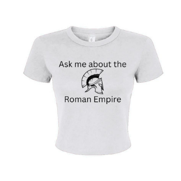 "Ask me about the Roman Empire" - Baby tee