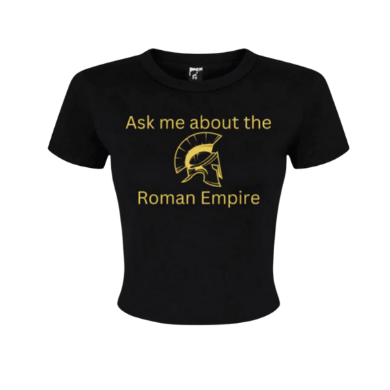 "Ask me about the Roman Empire" - Baby tee