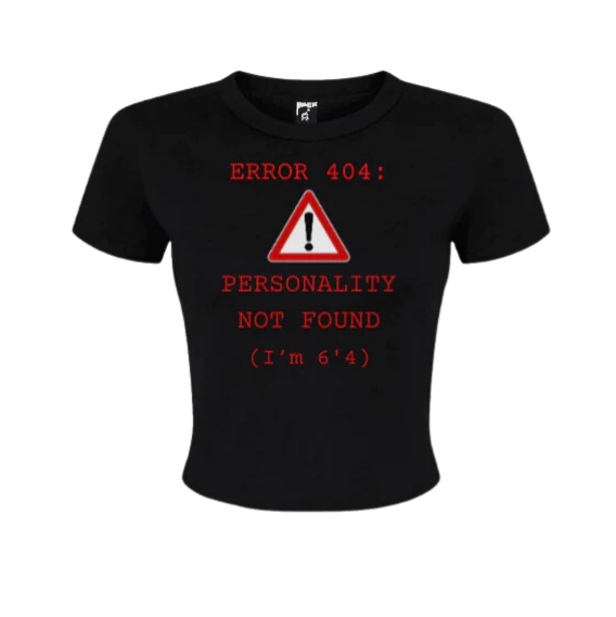"ERROR 404: PERSONALITY NOT FOUND" - Baby tee