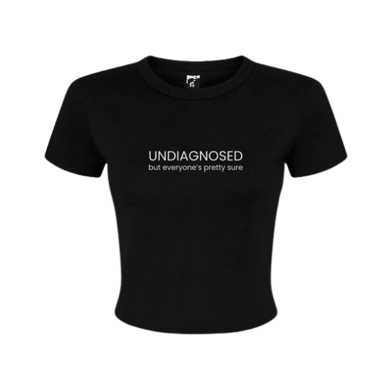 "Undiagnosed but everyones pretty sure" - Baby Tee