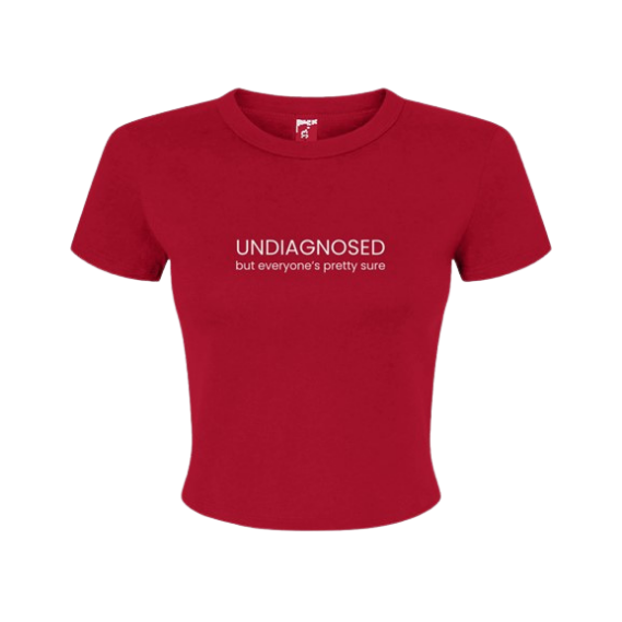 "Undiagnosed but everyones pretty sure" - Baby Tee