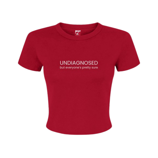 "Undiagnosed but everyones pretty sure" - Baby Tee