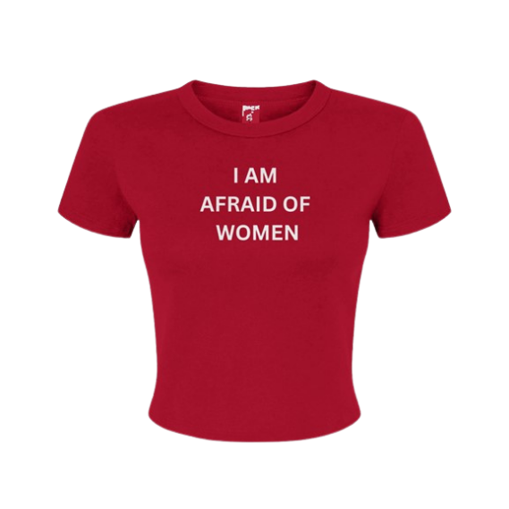 "I am afraid of women" - Baby tee